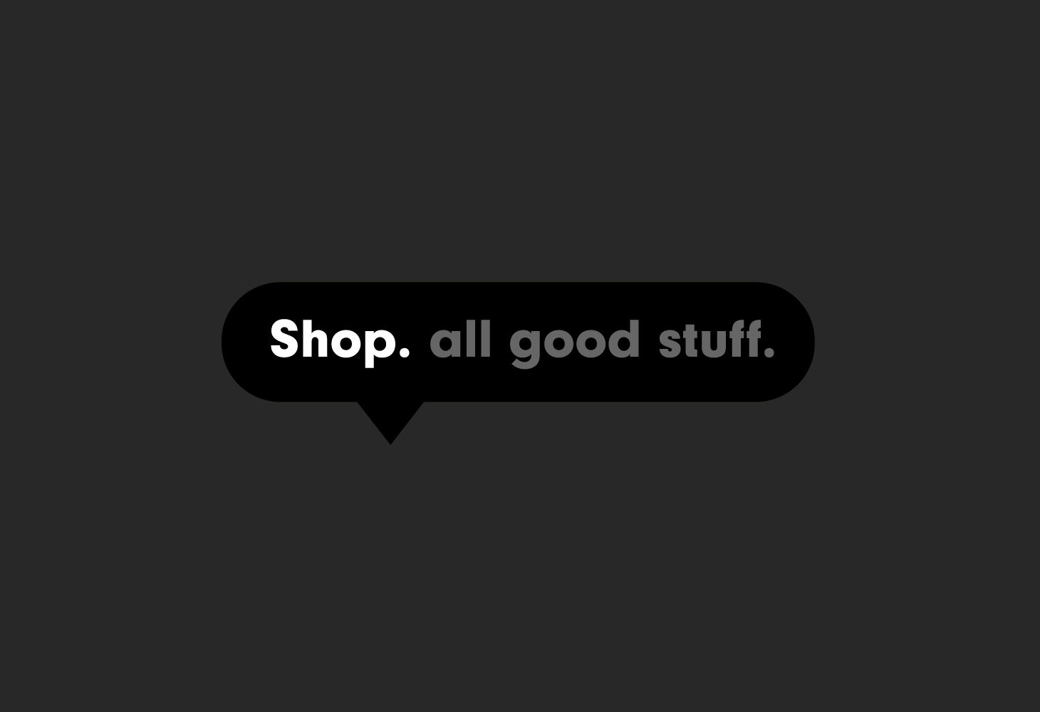 Shop - All good stuff.